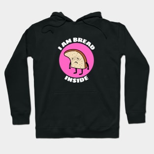 I Am Bread Inside | Bread Pun Hoodie